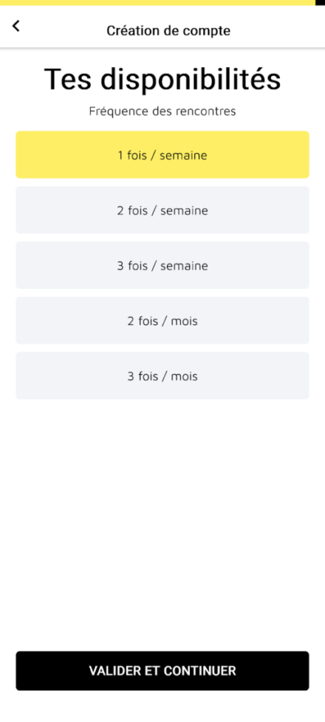 picto_avancement_ulep_3 Écran de création de compte demandant la fréquence des rencontres, avec cinq options de sélection : de 1 fois par semaine à 3 fois par mois. Le bouton "1 fois / semaine" est sélectionné. En bas, un bouton "Valider et continuer".